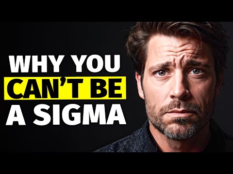 Why You Can NEVER Be a Sigma Male