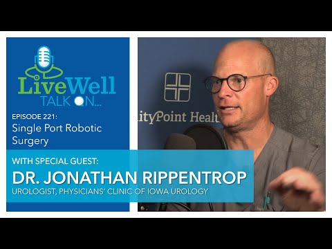 Ep. 221 - LiveWell Talk On...Single Port Robotic Surgery (Dr. Jonathan Rippentrop)