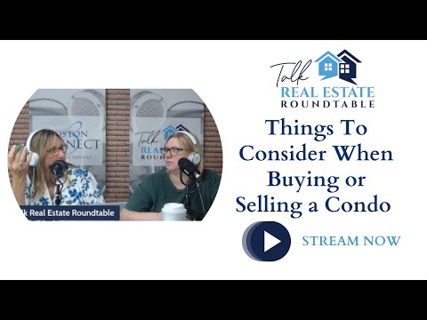 Talk Real Estate Roundtable - Things To Consider When Buying or Selling a Condo