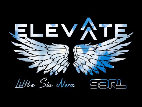 Elevate - Little Sis Nora & S3RL