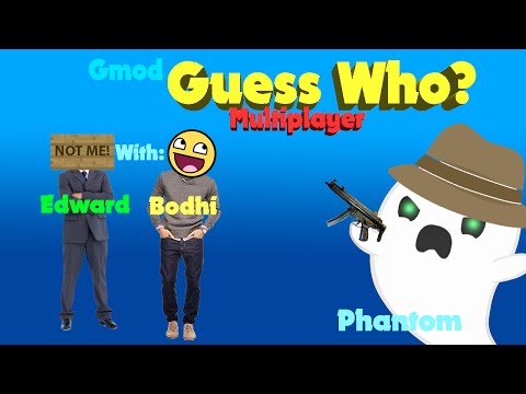 Guess Who? -Multiplayer- (With Edward and Bodhi!) Gmod