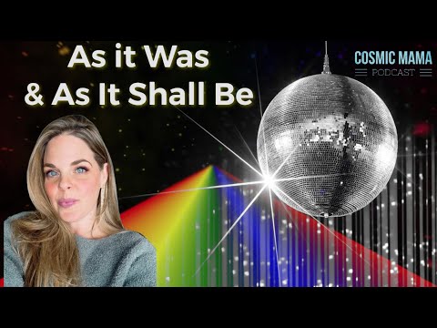 As it Was & As it Shall be | Cosmic Mama Podcast | Episode 61