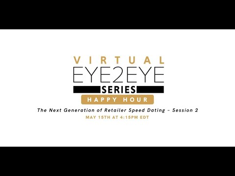 Virtual EYE2EYE Series: Happy Hour - The Next Generation of Retailer Speed Dating – Session 2