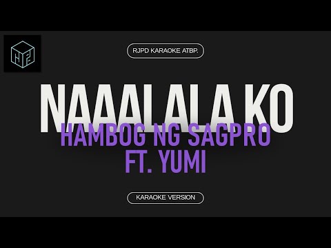 Naaalala Ko - Hambog ng Sagpro ft. Yumi (Karaoke Version by RJPD)