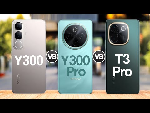 Vivo Y300 Vs Vivo Y300 Pro Vs Vivo T3 Pro