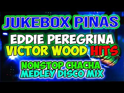 JUKEBOX PINAS - EDDIE PEREGRINA - VICTOR WOOD HITS - NONSTOP CHACHA MEDLEY MIX - DJMAR DISCO TRAXX