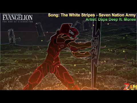 End of Evangelion - The White Stripes - Seven Nation Army -  Dapa Deep ft. Monee (Lyrics)