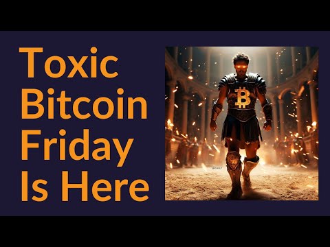 Toxic Bitcoin Friday Is Here