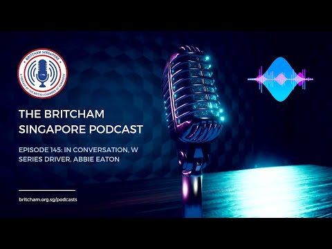 BritCham Singapore Podcast | Episode 145: In Conversation, W Series Driver, Abbie Eaton