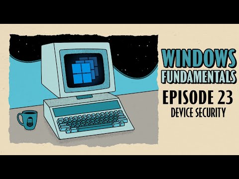 Using Windows Device Security // Windows Fundamentals // EP 23