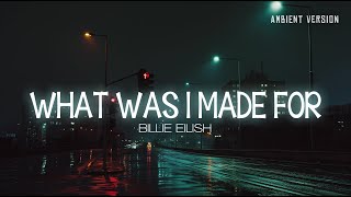 What Was I Made For? (Billie Eilish) | sad ambient music, melancholic melody