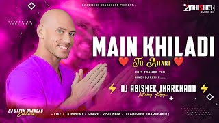 Main Khiladi Tu Anari | EDM TRANCE MIX | Hindi Dj Remix | Dj Abishek Jharkhand