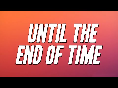 Justin Timberlake - Until The End of Time (Lyrics)