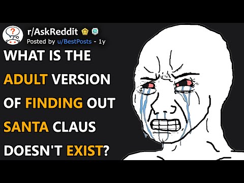 Adult version of finding out Santa Claus doesn't exist (r/AskReddit)