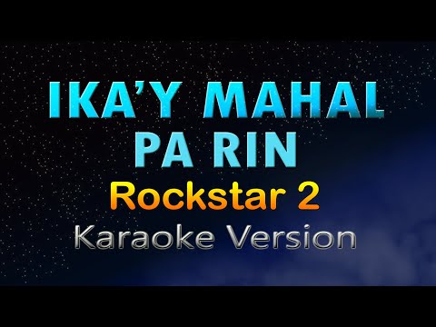 IKA'Y MAHAL PA RIN - Rockstar 2 (HD Karaoke)