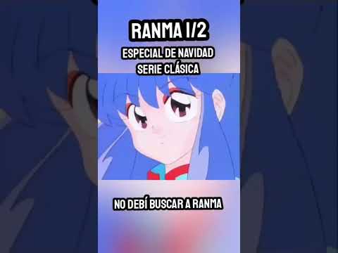 No debí BUSCAR a Ranma - ESPECIAL de NAVIDAD Ranma 1/2 Serie Clásica