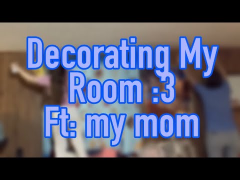 Decorating My Room// ft: My Mom