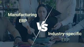 Manufacturing ERP vs. Industry-Specific ERP: Which One Powers Your Success?