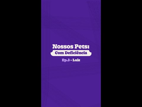 Nossos Pets: Com Deficiência | Ep. 3 - Luiz