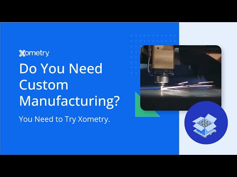 Do You Need Custom Manufacturing Services? You Need to Try Xometry.