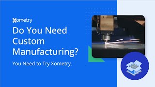 Do You Need Custom Manufacturing Services? You Need to Try Xometry.