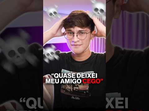 QUASE DEIXEI MEU AMIGO CEGO