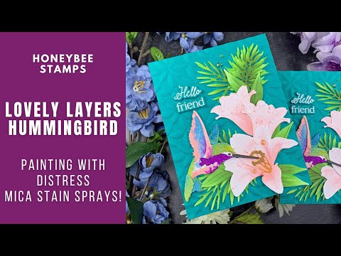 Painting with Distress Mica Stain Sprays | Honey Bee Stamps Lovely Layers: Hummingbird