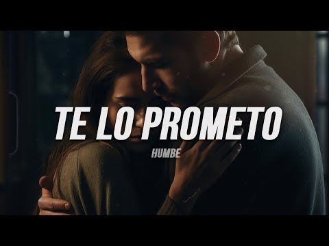 HUMBE - Te Lo Prometo | Letra