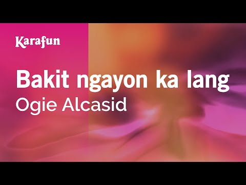 Bakit ngayon ka lang - Ogie Alcasid | Karaoke Version | KaraFun