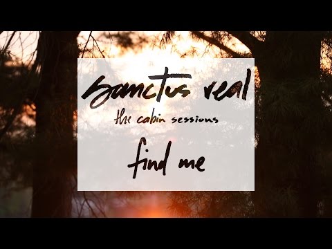 Sanctus Real - Find Me - The Cabin Sessions