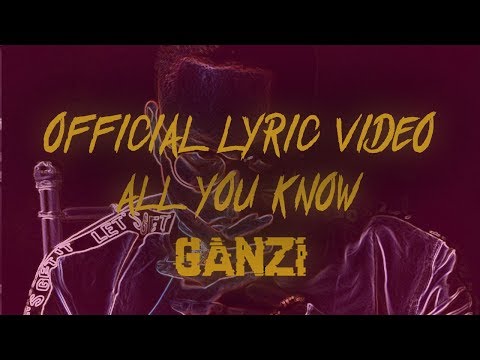 Ganzi | All You Know (Official Lyric Video)