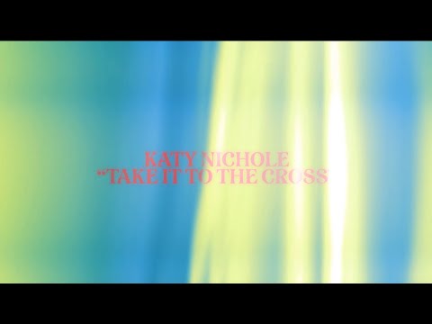 Katy Nichole - "Take It To The Cross" (Official Lyric Video)