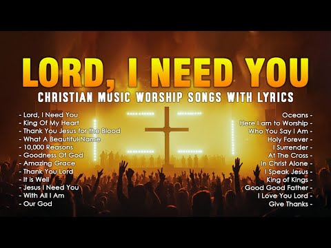 Lord, I Need You ~ Christian Music Worship Songs With Lyrics Hillsong Playlist ~ Peaceful Morning