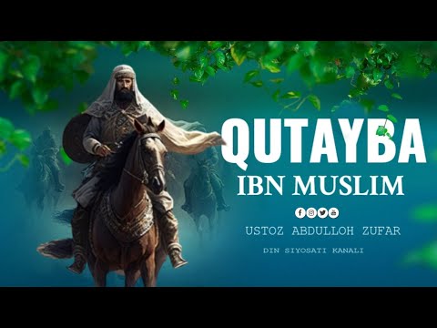 Qutayba ibn Muslim. Ustoz Abdulloh Zufar