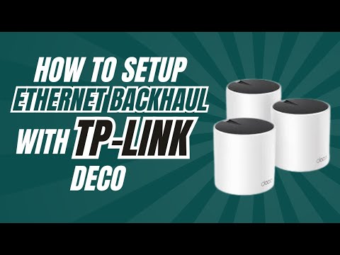 How to setup ethernet backhaul with TP-Link deco?