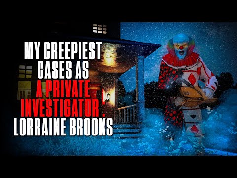 My Creepiest Cases As A Private Investigator: Lorraine Brooks | Creepypasta | Detective Horror Story