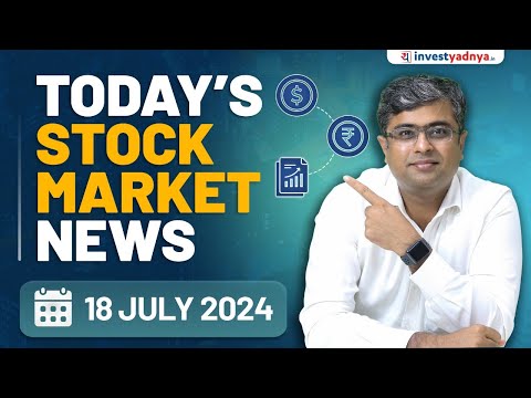 Today's Stock Market News - 18/07/2024 | Aaj ki Taaza Khabar | Parimal Ade