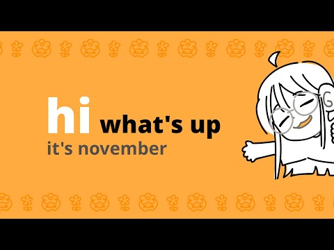 hi what's up!! | november updates