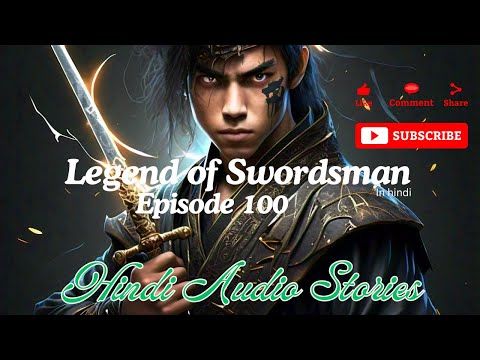 Legend of Swordsman (In Hindi) || Episode 100 ||  Hindi Audio Stories || Pocketfm