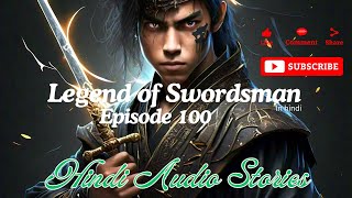 Legend of Swordsman (In Hindi) || Episode 100 ||  Hindi Audio Stories || Pocketfm