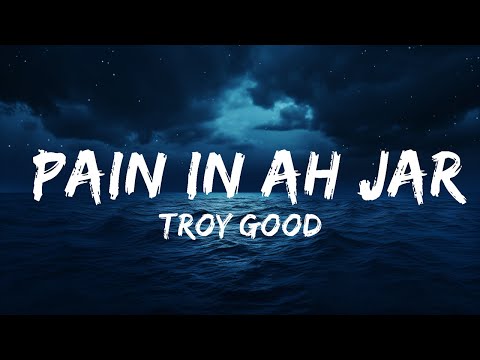 Troy Good - Pain In Ah Jar (Lyrics) ft. Stormy Justice  | 25 Min