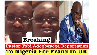 Pastor Tobi Adegboyega Deportation To Nigeria For Fraud In The UK