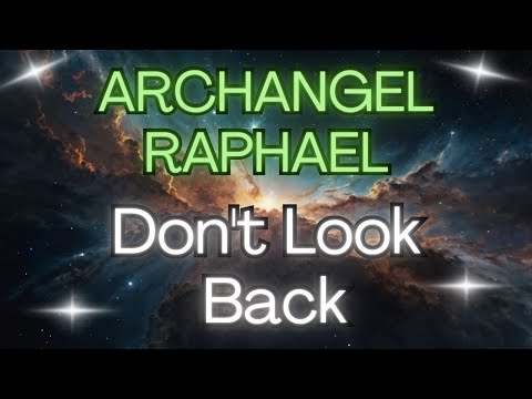 ARCHANGEL RAPHAEL: DON'T LOOK BACK {Angel Messages}✨