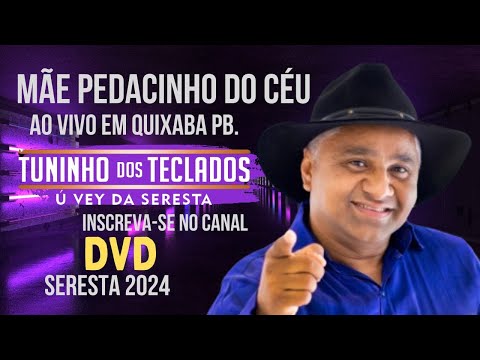 DVD TUNINHO DOS TECLADOS Ú VEY DA SERESTA - MÃE PEDACINHO DO CÉU AO VIVO EM QUIXABA PB  SERESTA 2024