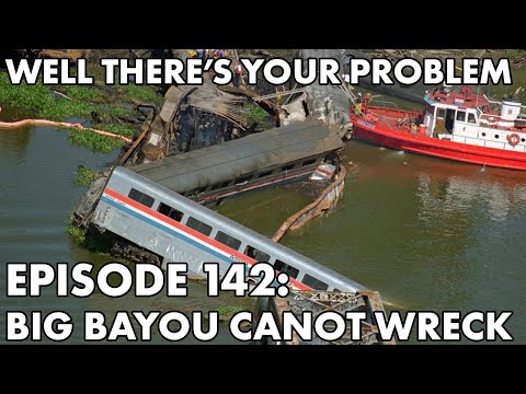 Well There's Your Problem | Episode 142: Big Bayou Canot Train Wreck