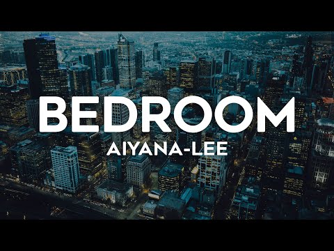 Aiyana-Lee - Bedroom (Lyrics)