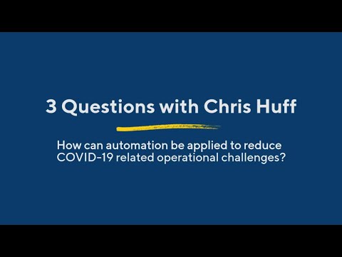 3 Questions With Chris Huff: How Can Automation Reduce COVID-19 Related Operational Challenges?