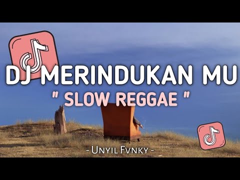 DJ MERINDUKANMU DASH UCIHA VERSI SLOW REGGAE UNYIL FVNKY TERBARU 2024 VIRAL TIKTOK