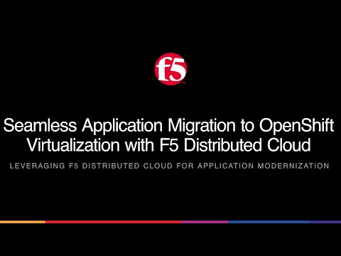 Seamless Application Migration to OpenShift Virtualization Using F5 Distributed Cloud