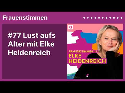 #77 Lust aufs Alter mit Elke Heidenreich | Podcast »Frauenstimmen« mit Ildikó von Kürthy